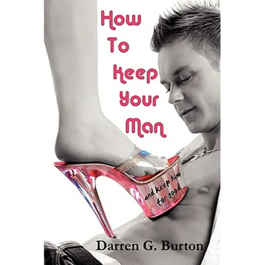 How To Keep Your Man: And Keep Him For Good
