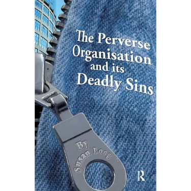 The Perverse Organisation and Its Deadly Sins