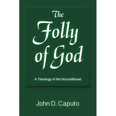 The Folly of God: A Theology of the Unconditional