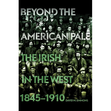 Beyond the American Pale: The Irish in the West, 1845-1910