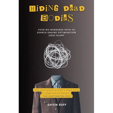Hiding Dead Bodies: Your No-Nonsense Path to Search Engine Optimisation (SEO) Glory