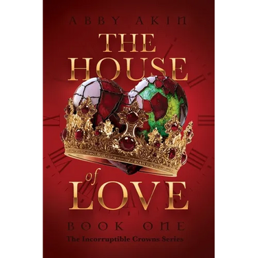 The House of Love: Book 1 of The Incorruptible Crowns Series