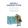 Mapping Is Elementary, My Dear: 100 Activities for Teaching Map Skills to K-6 Students