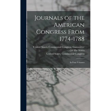 Journals of the American Congress From 1774-1788: In Four Volumes
