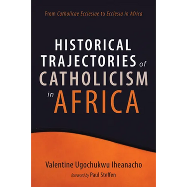 Historical Trajectories of Catholicism in Africa
