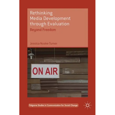 Rethinking Media Development Through Evaluation: Beyond Freedom