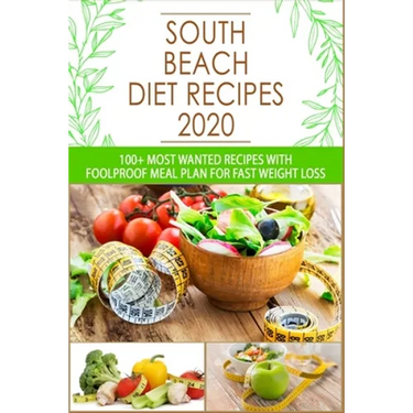 South Beach Diet Recipes: 100+ Most Wanted Recipes with Foolproof Meal Plan for Fast Weight Loss