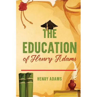 The Education of Henry Adams: Annotated