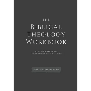 The Biblical Theology Workbook: A Personal Workbook for Tracing Biblical-Theological Themes