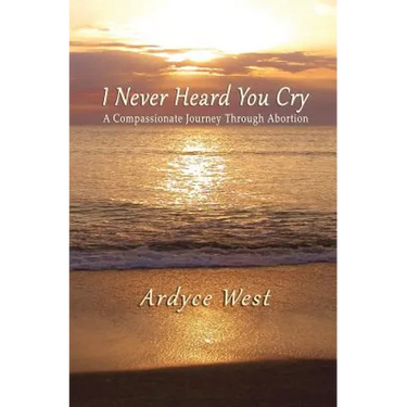 I Never Heard You Cry: A Compassionate Journey Through Abortion