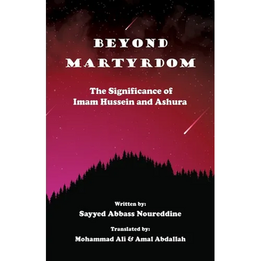 Beyond Martyrdom: The Significance of Imam Hussein and Ashura