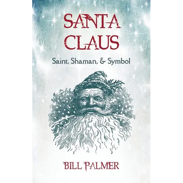Santa Claus: Saint, Shaman, & Symbol: Santa Claus