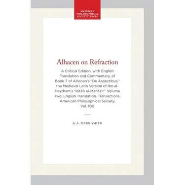 Alhacen on Refraction: A Critical Edition, with English Translation and Commentary, of Book 7 of Alhacen's de Aspectibus, the Medieval Latin Version o