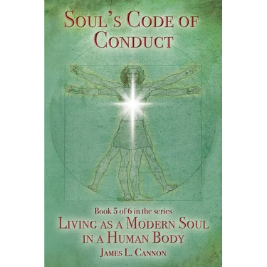 Soul's Code of Conduct: A Soul's Code of Values, Morality, Ethics, Virtue and Vice
