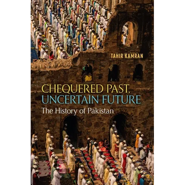 Chequered Past, Uncertain Future: The History of Pakistan