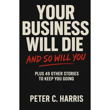 Your business will die, and so will you: Plus 49 other stories to keep you going