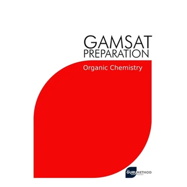 GAMSAT Preparation Organic Chemistry: Efficient Methods, Detailed Techniques, Proven Strategies, and GAMSAT Style Questions for GAMSAT Organic Chemist