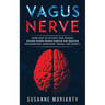Vagus nerve: learn how to activate your natural healing power trough exercise for reducing inflammations, depression, trauma, and anxiety.