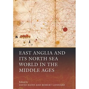 East Anglia and Its North Sea World in the Middle Ages