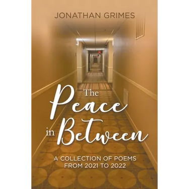 The Peace in Between: A Collection of Poems from 2021 to 2022