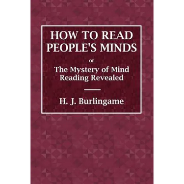 How to Read People's Minds or The Mystery of Mind Reading Revealed