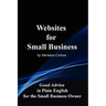 Websites for Small Business: Good Advice in Plain English for the Small Business Owner