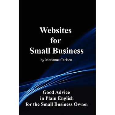 Websites for Small Business: Good Advice in Plain English for the Small Business Owner