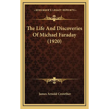 The Life And Discoveries Of Michael Faraday (1920)