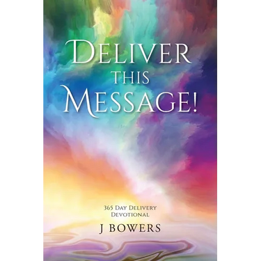 Deliver This Message!: 365 Day Delivery Devotional
