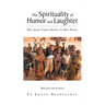 The Spirituality of Humor and Laughter: Why Good Things Happen To Bad People