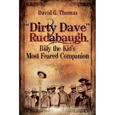 "Dirty Dave" Rudabaugh, Billy the Kid's Most Feared Companion