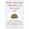 Your Survival Instinct Is Killing You: Retrain Your Brain to Conquer Fear and Build Resilience