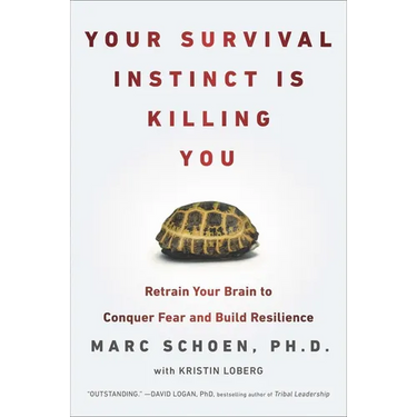 Your Survival Instinct Is Killing You: Retrain Your Brain to Conquer Fear and Build Resilience