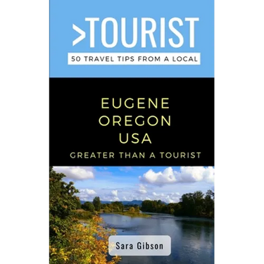 Greater Than a Tourist- Eugene Oregon USA: 50 Travel Tips from a Local