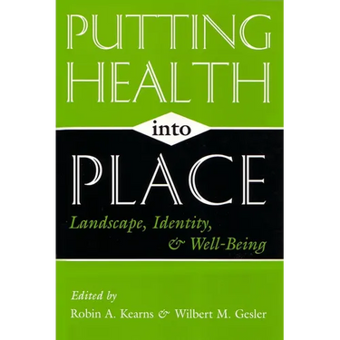 Putting Health Into Place: Landscape, Identity, and Well-being