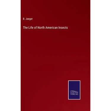 The Life of North American Insects
