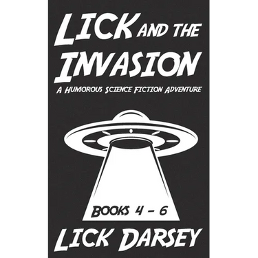 Lick and the Invasion: Books 4 - 6 (A Humorous Science Fiction Adventure)