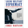 Losing Military Supremacy: The Myopia of American Strategic Planning