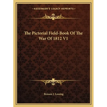 The Pictorial Field-Book Of The War Of 1812 V1