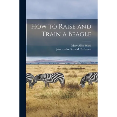 How to Raise and Train a Beagle