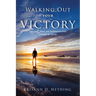 Walking Out Your Victory: Principles, Tools, and Testimonies from Lifestyle of Liberty