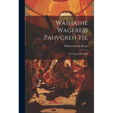 Washashe Wageress Pahvgreh Tse: The Osage First Book