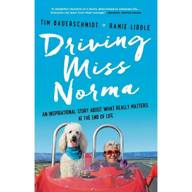Driving Miss Norma: An Inspirational Story about What Really Matters at the End of Life