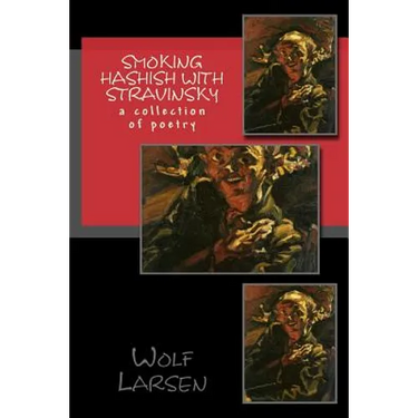 Smoking Hashish with Stravinsky: a collection of poetry
