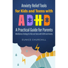 Anxiety Relief Tools For Kids and Teens with ADHD: A PRACTICAL GUIDE FOR PARENTS: Mindfulness Strategy for Kids and Teens with ADHD and Anxiety
