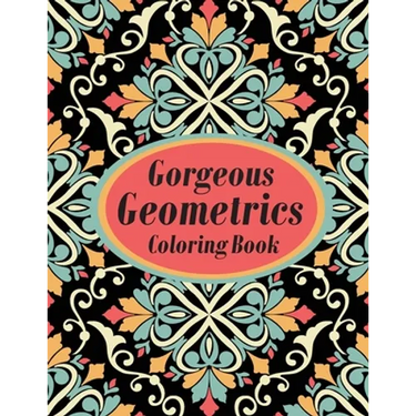 Gorgeous Geometrics Coloring Book: Geometric Shapes and Patterns Coloring Book Designs to help release your creative side
