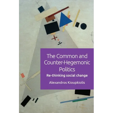 The Common and Counter-Hegemonic Politics: Re-Thinking Social Change