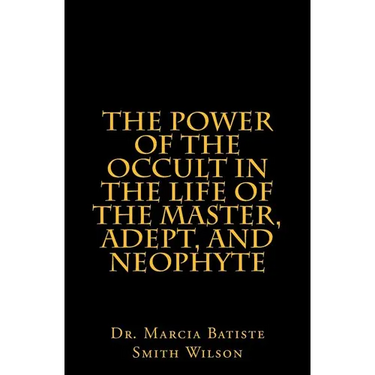 The Power of the Occult in the Life of the Master, Adept, and Neophyte