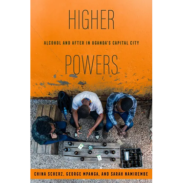 Higher Powers: Alcohol and After in Uganda's Capital City