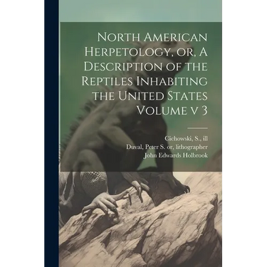 North American Herpetology, or, A Description of the Reptiles Inhabiting the United States Volume v 3